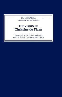 The Vision of Christine de Pizan (Library of Medieval Women) by Charity Cannon Willard, Christine de Pizan, Glenda Mccleod
