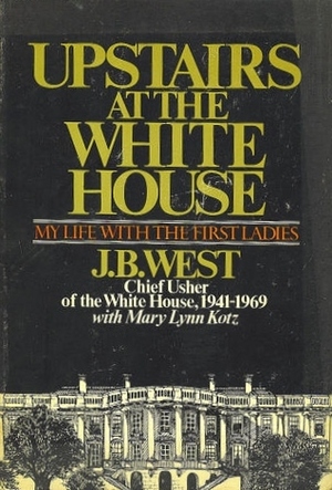 Upstairs at the White House: My Life with the First Ladies by J.B. West