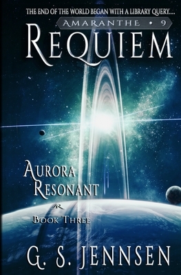 Requiem: Aurora Resonant Book Three by G. S. Jennsen