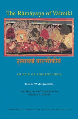 The R&#257;m&#257;ya&#7751;a of V&#257;lm&#299;ki: An Epic of Ancient India, Volume III: Aranyak&#257;&#7751;&#7693;a by 