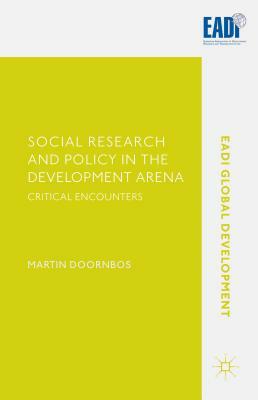 Social Research and Policy in the Development Arena: Critical Encounters by Martin Doornbos