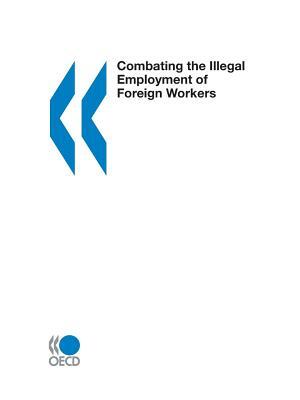 Combating the Illegal Employment of Foreign Workers by Oecd