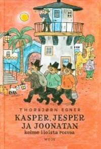 Kasper, Jesper ja Joonatan. Kolme iloista rosvoa by Thorbjørn Egner, Aila Meriluoto