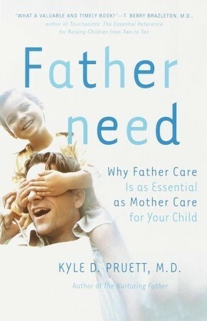 Fatherneed: Why Father Care is as Essential as Mother Care for Your Child by Kyle D. Pruett