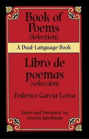 Book of Poems (Selection) / Libro de poemas (Selección): A Dual-Language Book by Stanley Appelbaum, Federico García Lorca