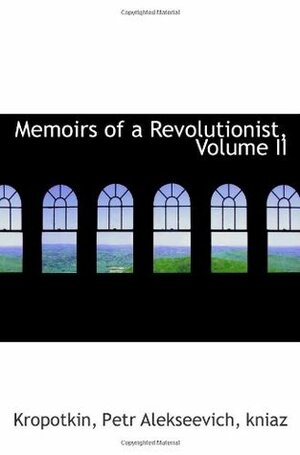 Memoirs of a Revolutionist, Volume II by Peter Kropotkin