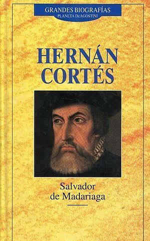 Hernán Cortés: Conqueror of México by Salvador de Madariaga