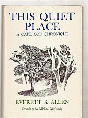 This Quiet Place: A Cape Cod Chronicle by Michael McCurdy, Everett S. Allen