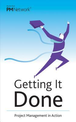 Getting It Done: Project Management in Action by Project Management Institute