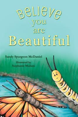 Believe You Are Beautiful by Sandy Spurgeon McDaniel