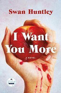 I Want You More by Swan Huntley