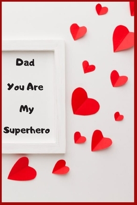 Dad You Are My Superhero: The empty book filled with claims about what I love about Father's Day / Christmas gifts by Notebook Books