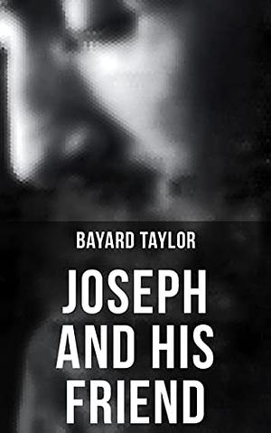 Joseph and His Friend by Bayard Taylor