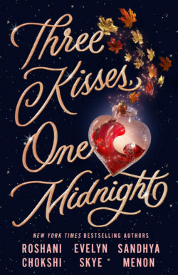 Three Kisses, One Midnight by Sandhya Menon, Evelyn Skye, Roshani Chokshi