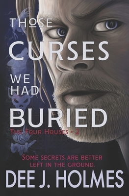 Those Curses We Had Buried by Dee J. Holmes