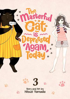 The Masterful Cat Is Depressed Again Today Vol. 3 by Hitsuzi Yamada