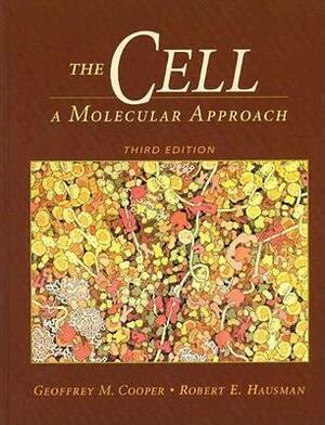 The Cell: A Molecular Approach by Geoffrey M. Cooper, Robert E. Hausman