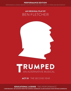 TRUMPED (An Alternative Musical) Act III Performance Edition: Educational Two Performance by Ben Fletcher