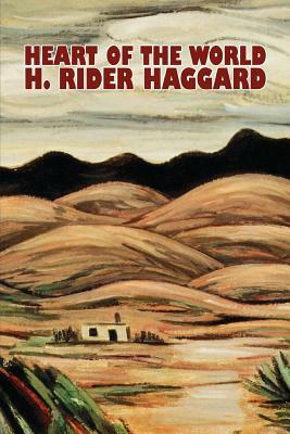 Heart of the World by H. Rider Haggard, Fiction, Fantasy, Action & Adventure, Science Fiction by H. Rider Haggard