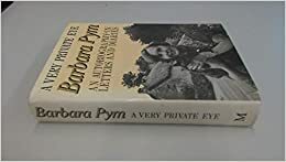 A Very Private Eye: The Diaries, Letters And Notebooks Of Barbara Pym by Barbara Pym