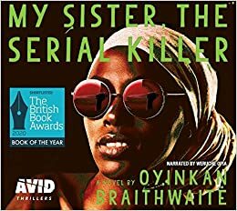 My Sister, the Serial Killer by Oyinkan Braithwaite