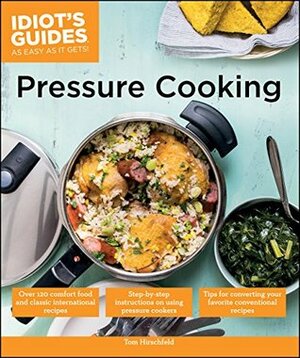 Idiot's Guides: Pressure Cooking by Tom Hirschfeld