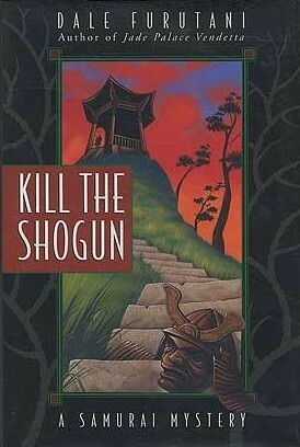 Kill the Shogun by Dale Furutani