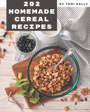 202 Homemade Cereal Recipes: Cook it Yourself with Cereal Cookbook! by Tori Kelly