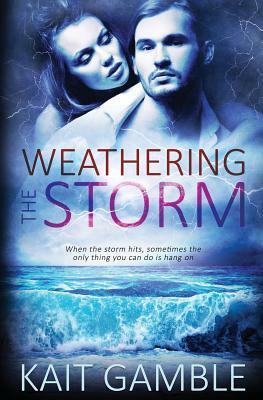 Weathering the Storm by Kait Gamble