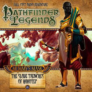 Pathfinder Legends: Mummy's Mask: The Slave Trenches of Hakotep by Mark Wright