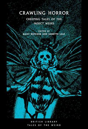 Crawling Horror: Creeping Tales of the Insect Weird by Daisy Butcher, Janette Leaf