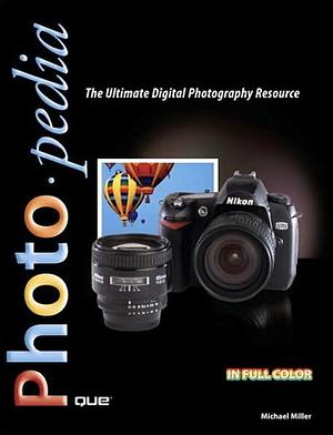 Photopedia: The Ultimate Digital Photography Resource by Michael Miller