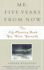 Me: Five Years from Now: The Life-Planning Book You Write Yourself! by Richard Carlson, Sheree Bykofsky