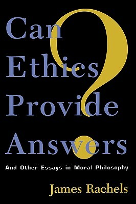 Can Ethics Provide Answers?: And Other Essays in Moral Philosophy by James Rachels