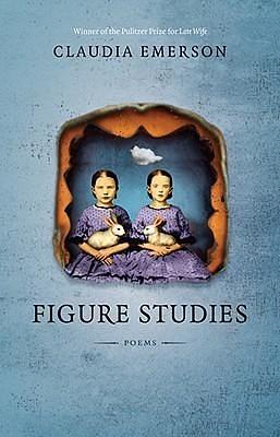 Figure Studies: Poems by Claudia Emerson, Claudia Emerson