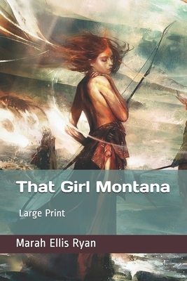 That Girl Montana: Large Print by Marah Ellis Ryan