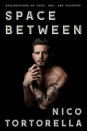 Space Between: Explorations of Love, Sex, and Fluidity by Nico Tortorella