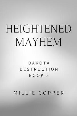 Heightened Mayhem: Dakota Destruction Book 5 | America's New Apocalypse by Millie Copper, Millie Copper