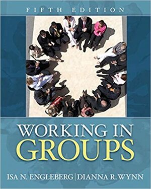 Working in Groups: Communication Principles and Strategies by Dianna R. Wynn, Isa N. Engleberg