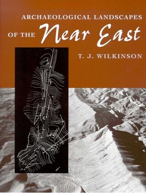 Archaeological Landscapes of the Near East by T. J. Wilkinson