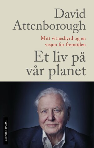 Et liv på vår planet : mitt vitnesbyrd og en visjon for fremtiden by David Attenborough