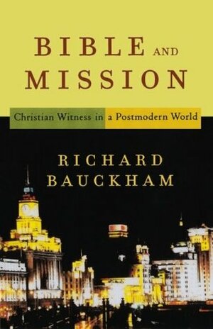 Bible and Mission: Christian Witness in a Postmodern World by Richard Bauckham