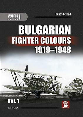 Bulgarian Fighter Colours 1919-1948 Vol. 1 by Denes Bernad