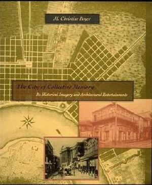 The City of Collective Memory: Its Historical Imagery and Architectural Entertainments by M. Christine Boyer