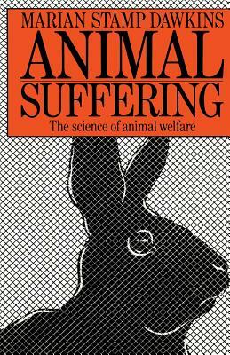 Animal Suffering: The Science of Animal Welfare by Marian Dawkins