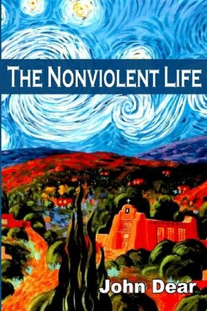 The Nonviolent Life by John Dear