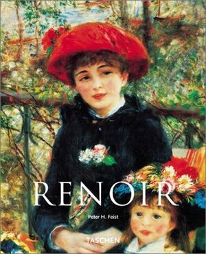 Pierre-Auguste Renoir, 1841-1919: A Dream of Harmony by Peter H. Feist