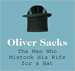 The Man Who Mistook His Wife For A Hat by Oliver Sacks, Jonathan Davis MD