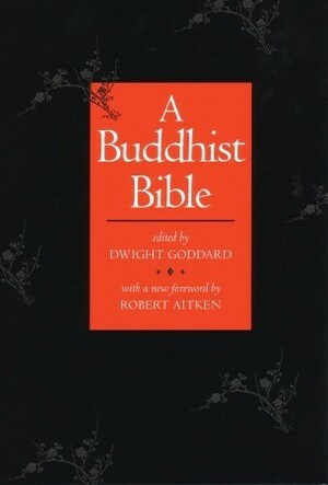 A Buddhist Bible by Dwight Goddard, Robert Aitken
