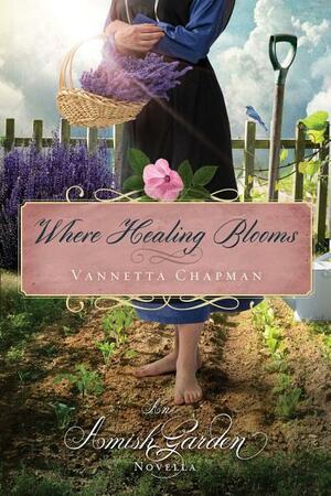 Where Healing Blooms by Vannetta Chapman